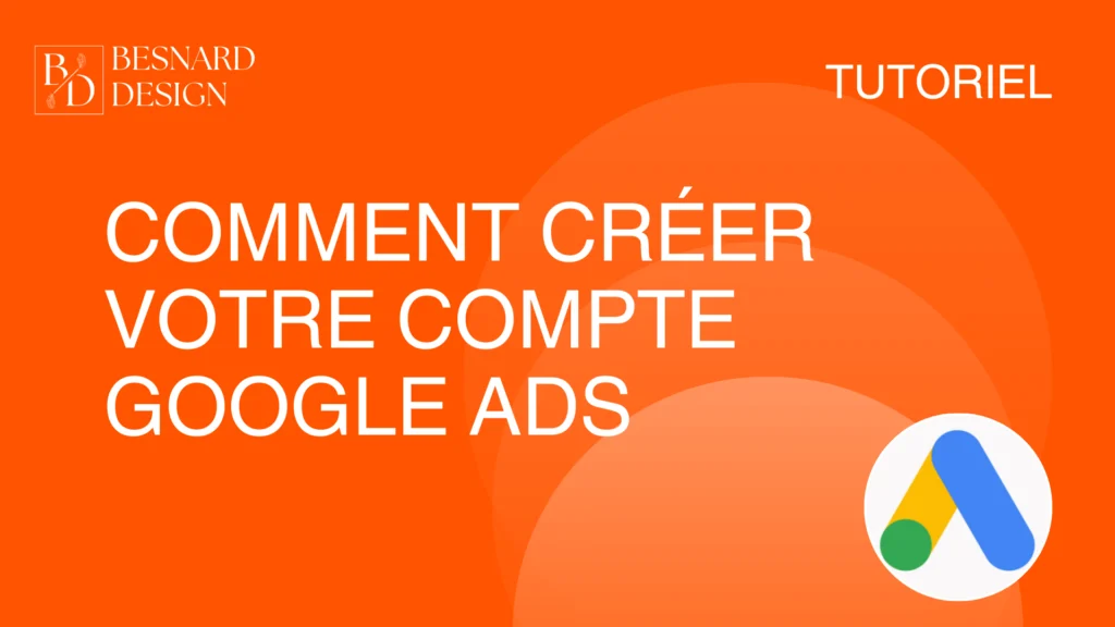 Affiche du tutoriel comment créer un compte Google Ads par Besnard Design